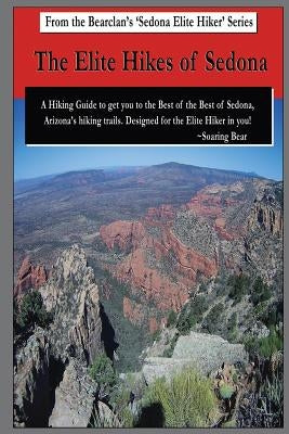 The Elite Hikes of Sedona: Hiking the Best of the Best of Sedona Paperback Independently Published