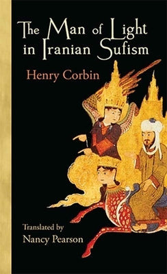 The Man of Light in Iranian Sufism (Revised) by Corbin, Henry