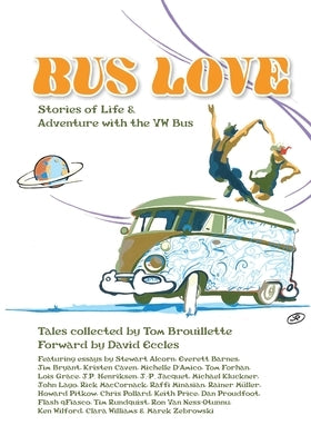 Bus Love: Stories of Life and Adventure with the VW Bus by Brouillette, Tom