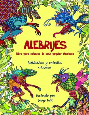 ALEBRIJES Libro para colorear de arte popular Mexicano by Lulic, Jorge