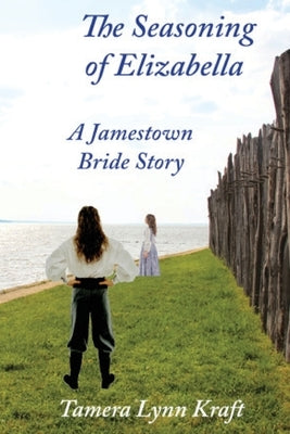 The Seasoning of Elizabella: A Jamestown Bride Story Paperback MT Zion Ridge Press LLC