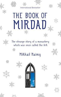 The Book of Mirdad: The Strange Story of a Monastery Which Was Once Called the Ark by Naimy, Mikhail