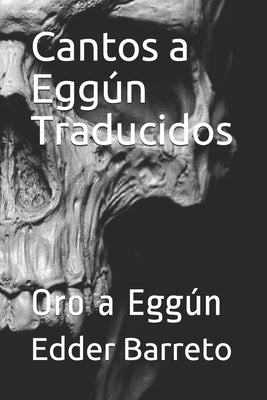 Cantos a Eggún Traducidos: Oro a Eggún by Barreto, Edder