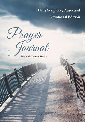 Prayer Journal: Daily Scripture, Prayer and Devotional Edition by Daybook Heaven