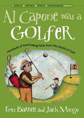 Al Capone Was a Golfer: Hundred of Fascinating Facts from the World of Golf by Barrett, Erin