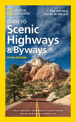 National Geographic Guide to Scenic Highways and Byways, 5th Edition: The 300 Best Drives in the U.S. Paperback National Geographic Society