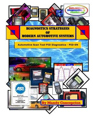 Automotive Scan Tool PID Diagnostics: Diagnostic Strategies of Modern Automotive Systems by Concepcion, Mandy