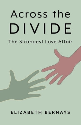 Across the Divide: The Strangest Love Affair by Bernays, Elizabeth