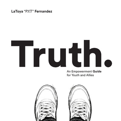 Truth: An Empowerment Guide For Youth and Allies Paperback Latoya Fernandez