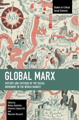 Global Marx: History and Critique of the Social Movement in the World Market Paperback Haymarket Books
