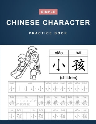 Chinese Character Practice Book: Simple Learning Chinese Characters Workbook for Kids and Beginners - 100 Pages (8.5" x 11" Inches) Paperback Independently Published