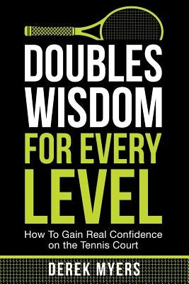 Doubles Wisdom for Every Level: How to Gain Real Confidence on the Tennis Court Paperback Createspace Independent Publishing Platform