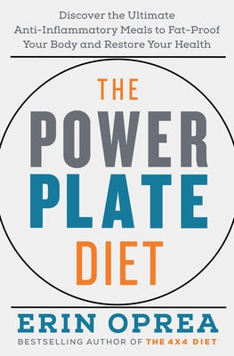 The Power Plate Diet: Discover the Ultimate Anti-Inflammatory Meals to Fat-Proof Your Body and Restore Your Health by Oprea, Erin