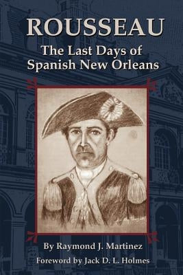 Rousseau: The Last Days of Spanish New Orleans Paperback Pelican Publishing Company