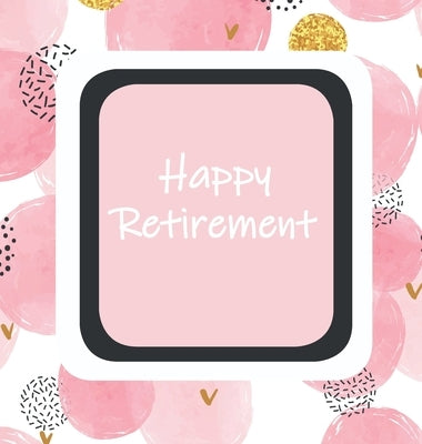 Happy Retirement, Sorry You Are Leaving, Memory Book, Keep Sake, Leaving, We Will Miss You, Wishing Well, Good Luck, Guest Book, Retirement (Hardback) by Publishing, Lollys