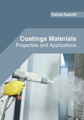 Coatings Materials: Properties and Applications by Radcliff, Falicia