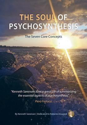 The Soul of Psychosynthesis: The Seven Core Concepts Kentaur Publishing