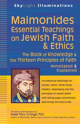 Maimonides--Essential Teachings on Jewish Faith & Ethics: The Book of Knowledge & the Thirteen Principles of Faith--Annotated & Explained Paperback Skylight Paths Publishing