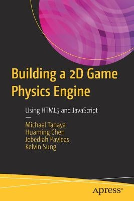 Building a 2D Game Physics Engine: Using HTML5 and JavaScript by Tanaya, Michael