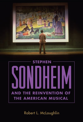 Stephen Sondheim and the Reinvention of the American Musical by McLaughlin, Robert L.