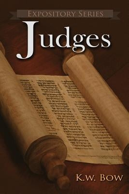 Judges: A Literary Commentary On the Book of Judges by Bow, Kenneth W.