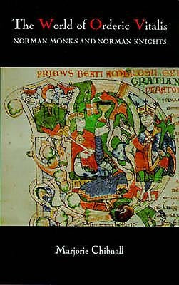 The World of Orderic Vitalis: Norman Monks and Norman Knights Paperback Boydell Press