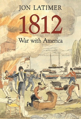 1812: War with America by Latimer, Jon