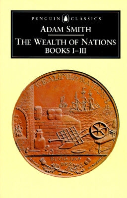 Cover image of "The Wealth of Nations: Books I-III" by Penguin Group, showcasing the book's title and classic design.