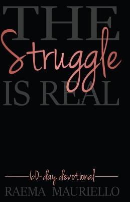 The Struggle Is Real: 60-Day Devotional Paperback Createspace Independent Publishing Platform