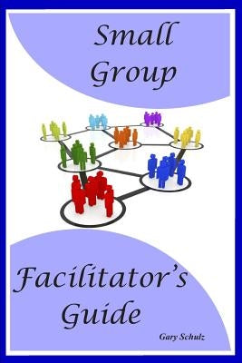 Small Group Facilitator's Guide Paperback Independently Published