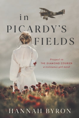 In Picardy's Fields: Prequel to The Diamond Courier Paperback Hannah Byron Books