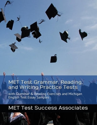 MET Test Grammar, Reading, and Writing Practice Tests: with Grammar and Reading Exercises and Michigan English Test Essay Samples by Met Test Success Associates