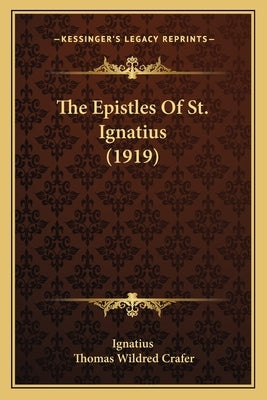 The Epistles Of St. Ignatius (1919) Paperback Kessinger Publishing