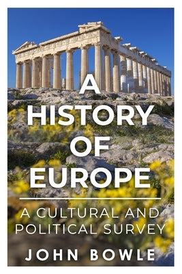 A History of Europe: A Cultural and Political Survey by Bowle, John