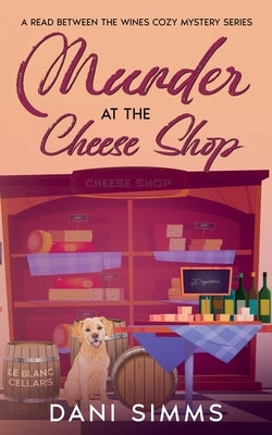 Murder at the Cheese Shop: A Small Town Friends Cozy Mystery with Recipes Paperback Melanie Sterling