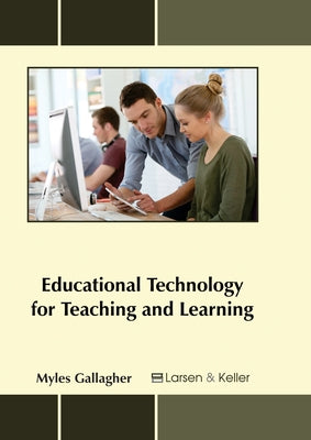 Educational Technology for Teaching and Learning by Gallagher, Myles
