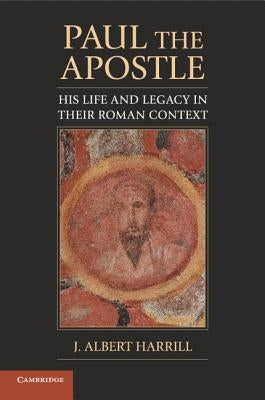 Paul the Apostle: His Life and Legacy in Their Roman Context Paperback Cambridge University Press