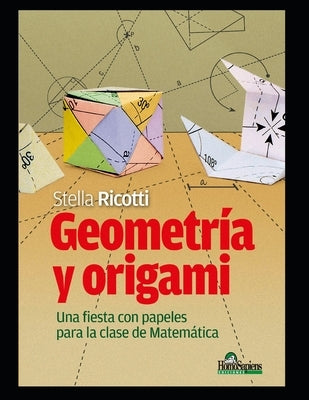 Geometría y origami: Una fiesta con papeles para la clase de matemática by Ricotti, Stella