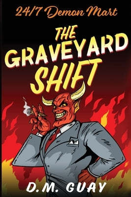 The Graveyard Shift: 24/7 Demon Mart 1 by Guay, D. M.