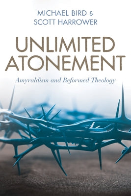 Unlimited Atonement: Amyraldism and Reformed Theology Paperback Kregel Academic & Professional