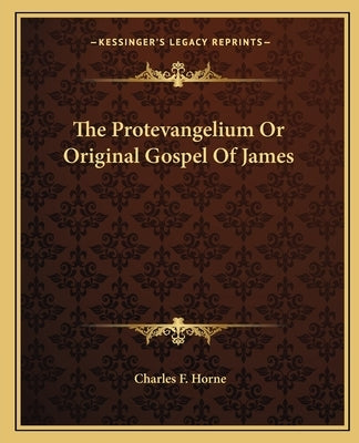 The Protevangelium or Original Gospel of James Paperback Kessinger Publishing