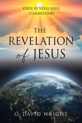The Revelation of Jesus: Verse by Verse Bible Commentary Paperback Xulon Press
