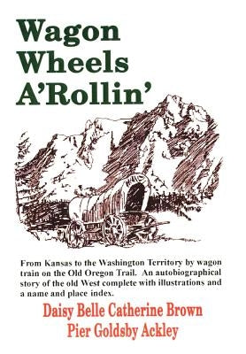 Wagon Wheels A'Rollin' by Ackley, Daisy Belle Catherine Brown Pier