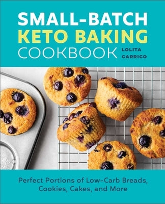 Small-Batch Keto Baking Cookbook: Perfect Portions of Low-Carb Breads, Cookies, Cakes, and More Paperback Rockridge Press