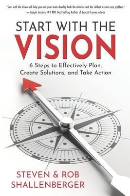 Start with the Vision: Six Steps to Effectively Plan, Create Solutions, and Take Action Paperback Star Leadership LLC