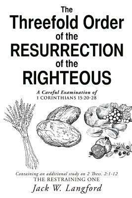 The Threefold Order of the Resurrection of the Righteous by Langford, Jack W.