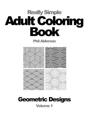 Really Simple Adult Coloring Book: Disconnect and Learn to Focus by Alderson, Phil