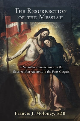 Resurrection of the Messiah: A Narrative Commentary on the Resurrection Accounts in the Four Gospels Paperback Paulist Press
