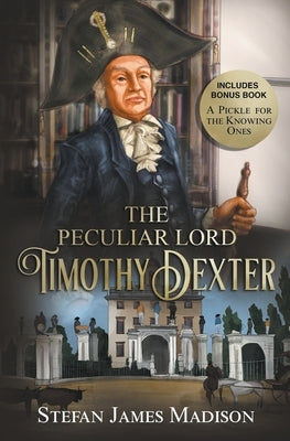 The Peculiar Lord Timothy Dexter by Madison, Stefan James