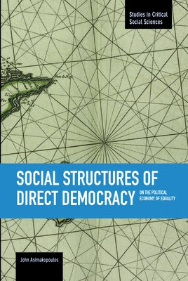 Social Structures of Direct Democracy: On the Political Economy of Equality Paperback Haymarket Books